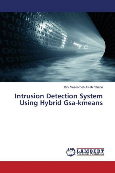 Cover for Bibi Masoomeh Aslahi Shahri · Intrusion Detection System Using Hybrid Gsa-kmeans (Paperback Book) (2014)