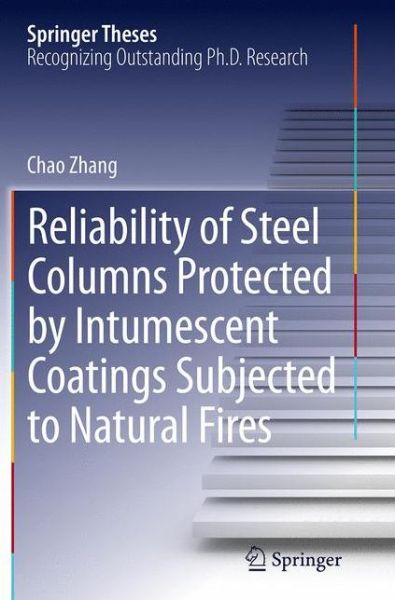 Cover for Chao Zhang · Reliability of Steel Columns Protected by Intumescent Coatings Subjected to Natural Fires - Springer Theses (Paperback Book) [Softcover reprint of the original 1st ed. 2015 edition] (2016)