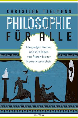 Cover for Christian Tielmann · Philosophie für alle. Die großen Denker und ihre Ideen von Platon bis zur Neurowissenschaft (Bog) (2023)