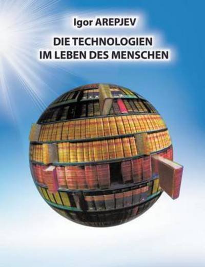 Cover for Igor Arepjev · Die Technologien im Leben des Menschen (Paperback Book) (2016)