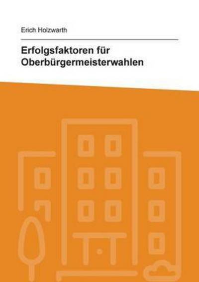 Erfolgsfaktoren für Oberbürge - Holzwarth - Books -  - 9783741292330 - October 21, 2016