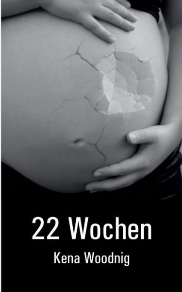 Cover for Kena Woodnig · 22 Wochen (Paperback Book) (2019)