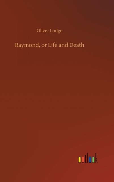 Cover for Oliver Lodge · Raymond, or Life and Death (Hardcover Book) (2020)