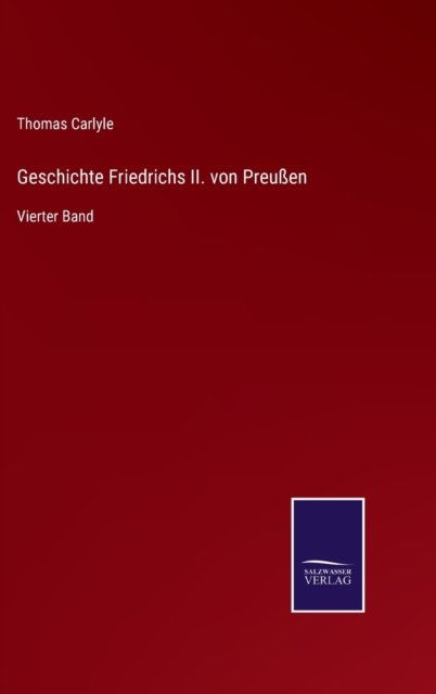 Cover for Thomas Carlyle · Geschichte Friedrichs II. von Preussen (Innbunden bok) (2021)