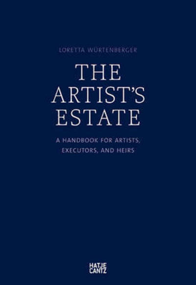 Cover for Loretta Wurtenberger · The Artist's Estate: A Handbook for Artists, Executors, and Heirs (Paperback Book) (2022)