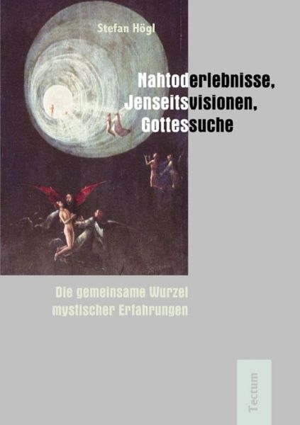 Cover for Stefan Hogl · Nahtoderlebnisse, Jenseitsvisionen, Gottessuche: Die Gemeinsame Wurzel Mystischer Erfahrungen (Paperback Book) [German edition] (2005)