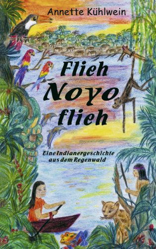 Cover for Annette Kuhlwein · Flieh Noyo flieh: Eine Indianergeschichte aus dem Regenwald (Paperback Book) [German edition] (2005)