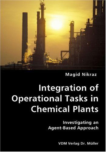 Integration of Operational Tasks in Chemical Plants- Investigating an Agent-based Approach - Magid Nikraz - Kirjat - VDM Verlag Dr. Mueller e.K. - 9783836428330 - perjantai 2. marraskuuta 2007