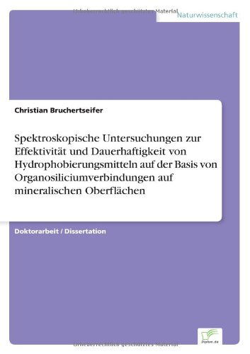 Cover for Christian Bruchertseifer · Spektroskopische Untersuchungen zur Effektivitat und Dauerhaftigkeit von Hydrophobierungsmitteln auf der Basis von Organosiliciumverbindungen auf mineralischen Oberflachen (Paperback Bog) [German edition] (2006)