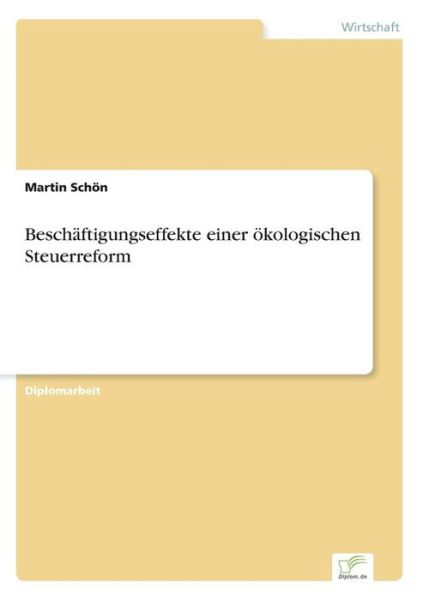 Beschäftigungseffekte Einer Ökologischen Steuerreform - Martin Schön - Böcker - Diplomarbeiten Agentur diplom.de - 9783838622330 - 16 mars 2000