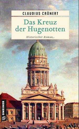 Das Kreuz der Hugenotten - Claudius Crönert - Libros - Gmeiner-Verlag - 9783839203330 - 8 de febrero de 2023