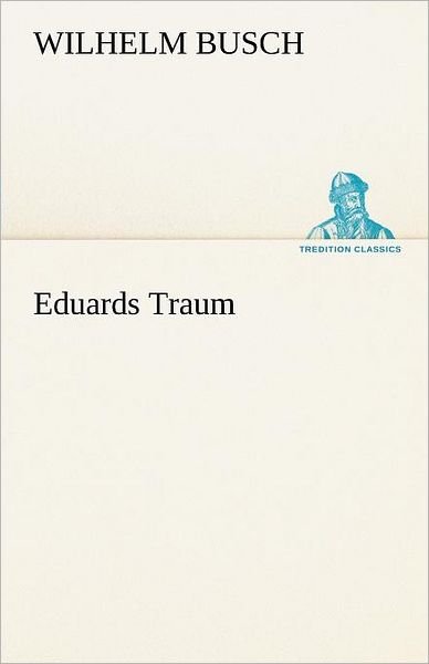 Cover for Wilhelm Busch · Eduards Traum (Tredition Classics) (German Edition) (Paperback Book) [German edition] (2012)
