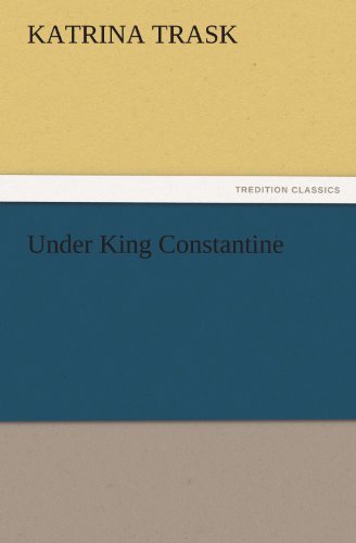 Cover for Katrina Trask · Under King Constantine (Tredition Classics) (Paperback Book) (2011)