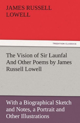 Cover for James Russell Lowell · The Vision of Sir Launfal and Other Poems by James Russell Lowell, with a Biographical Sketch and Notes, a Portrait and Other Illustrations (Tredition Classics) (Pocketbok) (2011)