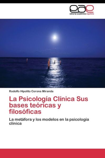 Cover for Corona Miranda Rodolfo Hipolito · La Psicologia Clinica Sus Bases Teoricas Y Filosoficas (Paperback Book) (2011)