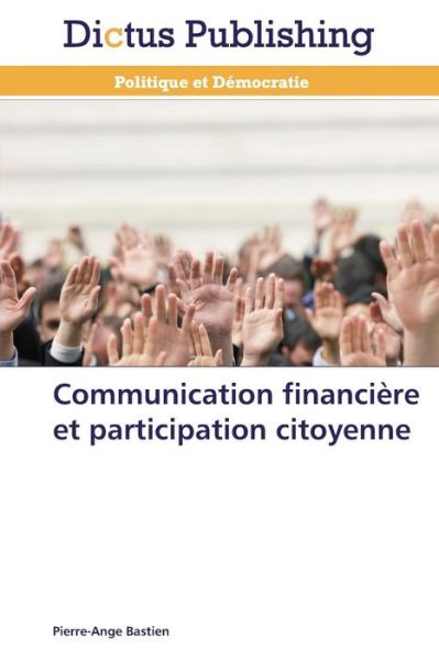 Cover for Pierre-ange Bastien · Communication Financière et Participation Citoyenne (Paperback Book) [French edition] (2018)