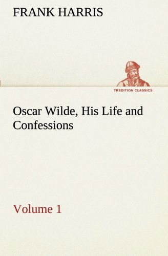 Cover for Frank Harris · Oscar Wilde, His Life and Confessions  -  Volume 1 (Tredition Classics) (Paperback Book) (2013)