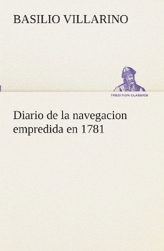 Cover for Basilio Villarino · Diario De La Navegacion Empredida en 1781 (Tredition Classics) (Spanish Edition) (Paperback Book) [Spanish edition] (2013)