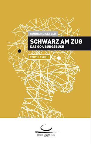 Schwarz am Zug: Das Go-Übungsbuch. 20 Kyu - 15 Kyu - Gunnar Dickfeld - Books - Brett und Stein Verlag - 9783940563330 - December 12, 2013