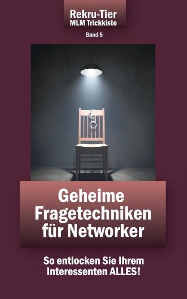 Tobias Schlosser · REKRU-TIER MLM Trickkiste Band 5: Geheime Fragetechniken fur Networker: So entlocken Sie Ihrem Interessenten ALLES! (Taschenbuch) [German edition] (2015)