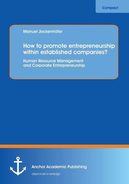 Cover for Manuel Jockenhöfer · How to Promote Entrepreneurship Within Established Companies?  Human Resource Management and Corporate Entrepreneurship (Paperback Book) (2013)