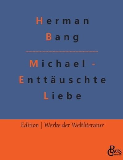 Michael - Enttäuschte Liebe - Herman Bang - Bøger - Bod Third Party Titles - 9783966374330 - 5. februar 2022