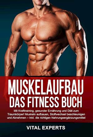 Cover for Vital Experts · MUSKELAUFBAU FÜR BERUFSTÄTIGE: Effektiv Muskeln aufbauen und Fett verbrennen trotz Beruf und stressigem Alltag! Mit cleverem Krafttraining und richtiger Ernährung ganz einfach zum Traumkörper (Book) (2024)