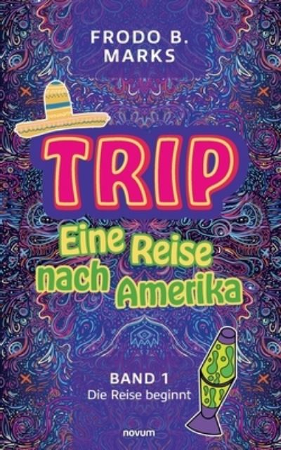 Trip - Eine Reise nach Amerika - Frodo B. Marks - Książki - novum Verlag - 9783991318330 - 22 lutego 2023