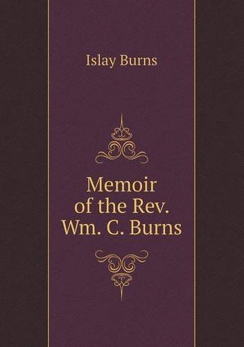 Cover for Islay Burns · Memoir of the Rev. Wm. C. Burns (Paperback Book) (2013)