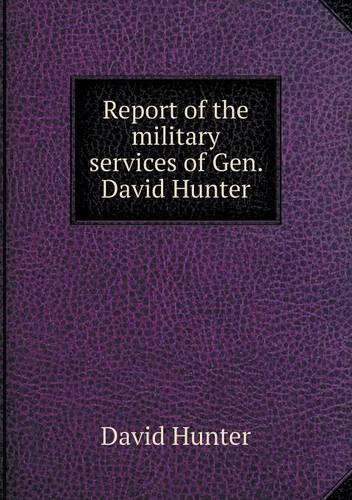 Cover for David Hunter · Report of the Military Services of Gen. David Hunter (Paperback Book) (2013)