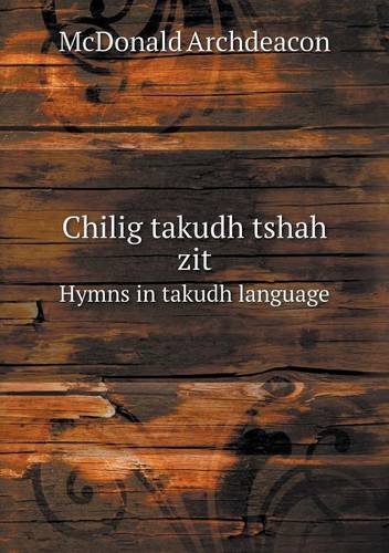 Cover for Mcdonald Archdeacon · Chilig Takudh Tshah Zit Hymns in Takudh Language (Paperback Book) (2013)