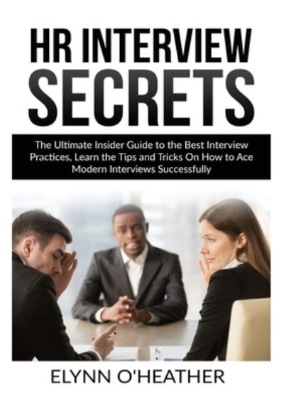 HR Interview Secrets - Elynn O'Heather - Books - Zen Mastery SRL - 9786069836330 - November 3, 2020