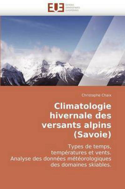 Cover for Christophe Chaix · Climatologie Hivernale Des Versants Alpins (Savoie): Types De Temps,  Températures et Vents.  Analyse Des Données Météorologiques Des Domaines Skiables. (Paperback Book) [French edition] (2018)