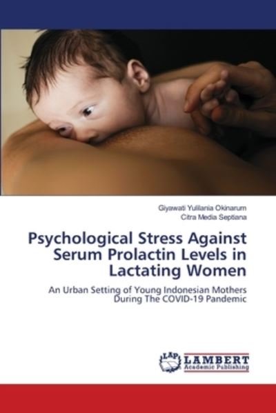 Cover for Giyawati Yulilania Okinarum · Psychological Stress Against Serum Prolactin Levels in Lactating Women (Pocketbok) (2021)
