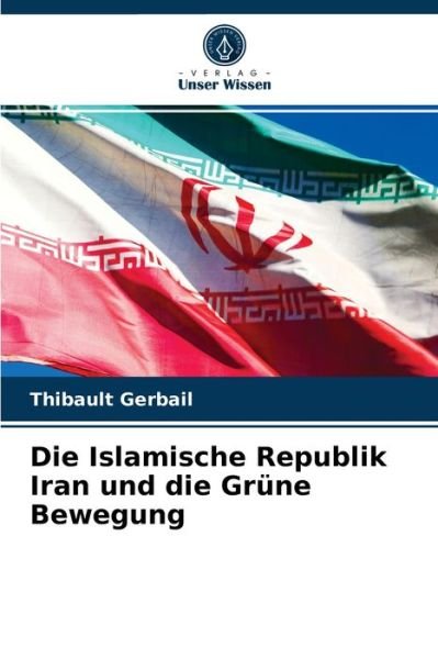 Cover for Thibault Gerbail · Die Islamische Republik Iran und die Grune Bewegung (Paperback Book) (2021)