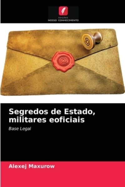 Cover for Alexej Maxurow · Segredos de Estado, militares eoficiais (Paperback Book) (2021)