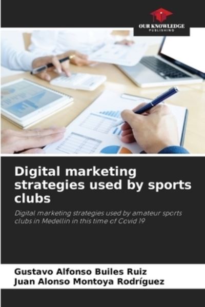Cover for Gustavo Alfonso Builes Ruiz · Digital marketing strategies used by sports clubs (Paperback Book) (2021)