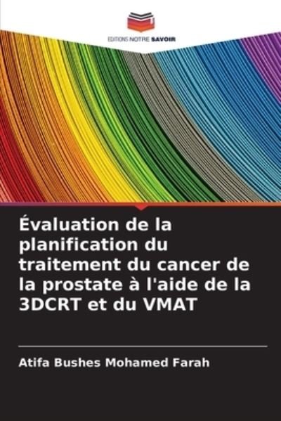 Cover for Atifa Bushes Mohamed Farah · Evaluation de la planification du traitement du cancer de la prostate a l'aide de la 3DCRT et du VMAT (Pocketbok) (2021)