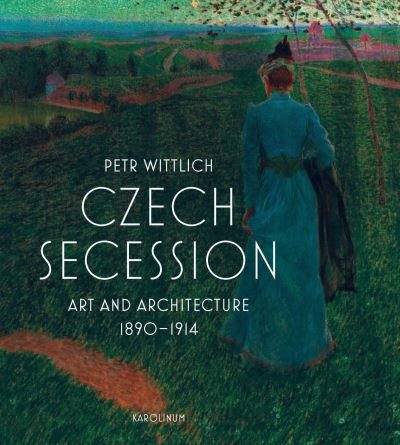 Cover for Petr Wittlich · Czech Secession: Art and Architecture 1890–1914 (Gebundenes Buch) (2023)