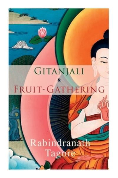 Cover for Rabindranath Tagore · Gitanjali &amp; Fruit-Gathering: Poems &amp; Verses under the Crimson Sky (Paperback Book) (2021)
