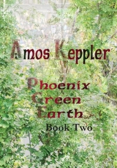 Cover for Amos Keppler · Phoenix Green Earth Book Two (Hardcover Book) (2021)