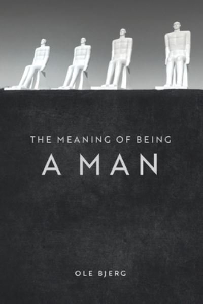 Cover for Ole Bjerg · The Meaning of Being a Man (Pocketbok) (2020)