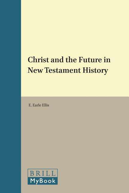 Cover for E. Earle Ellis · Christ and the Future in New Testament History (Supplements to Novum Testamentum) (Hardcover Book) (1999)