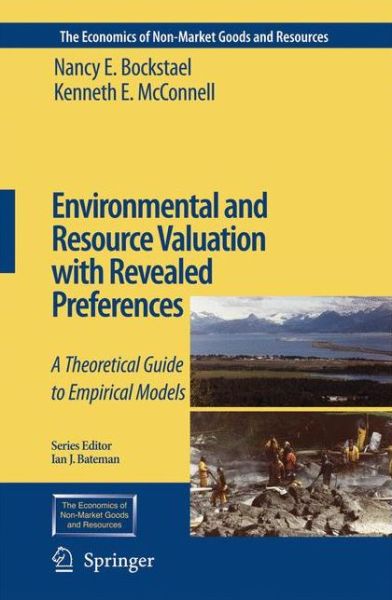 Environmental and Resource Valuation with Revealed Preferences: A Theoretical Guide to Empirical Models - The Economics of Non-Market Goods and Resources - Nancy E. Bockstael - Books - Springer - 9789048155330 - October 28, 2010