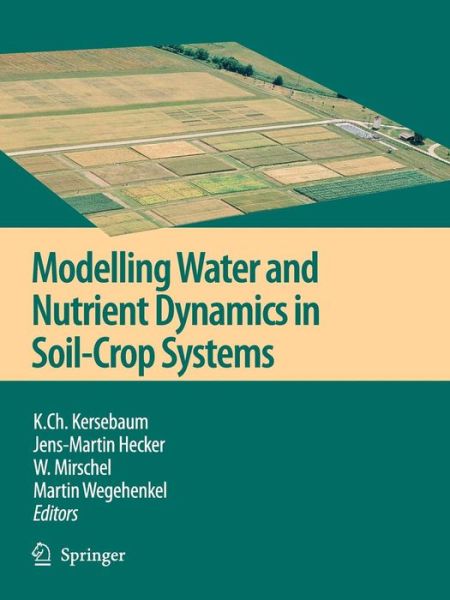 Modelling water and nutrient dynamics in soil-crop systems: Applications of different models to common data sets - Proceedings of a workshop held 2004 in Muncheberg, Germany - K Ch Kersebaum - Books - Springer - 9789048171330 - October 19, 2010