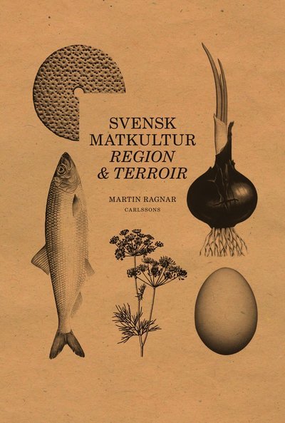 Regional matkultur : terroir i matlandet Sverige - Ragnar Martin - Books - Carlsson Bokförlag - 9789173316330 - June 9, 2014