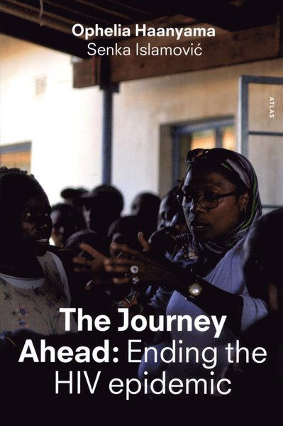 The journey ahead : ending the HIV epidemic - Senka Islamovic Ophelia Haanyama - Books - Bokförlaget Atlas - 9789173895330 - June 27, 2016