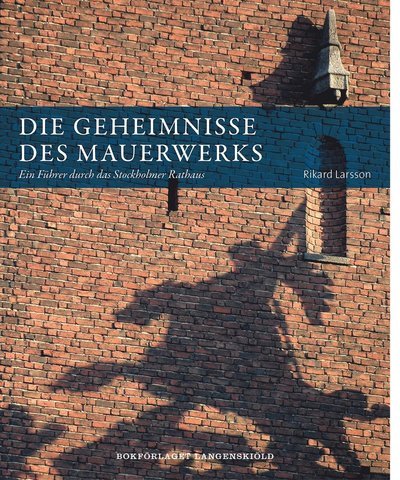 Cover for Rikard Larsson · Die Geheimnisse des Mauerwerks : ein Führer durch das Stockholmer Rathaus (Book) (2013)