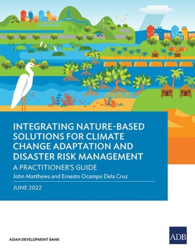 Cover for Asian Development Bank · Integrating Nature-Based Solutions for Climate Change Adaptation and Disaster Risk Management: A Practitioner's Guide (Paperback Bog) (2022)