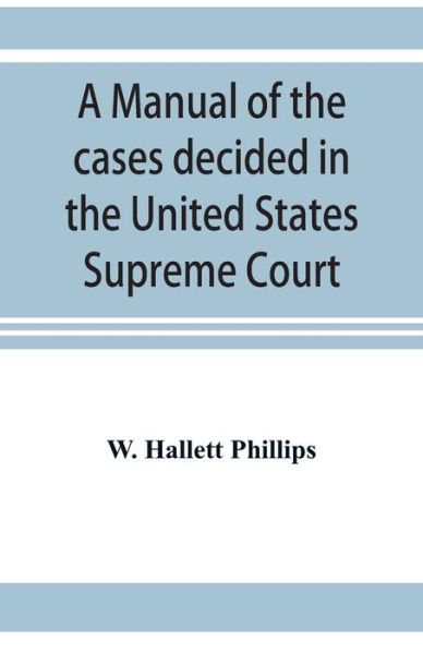 Cover for W Hallett Phillips · A manual of the cases decided in the United States Supreme Court (Taschenbuch) (2019)
